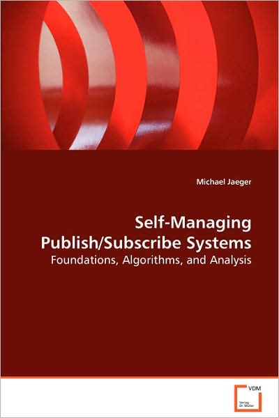 Cover for Michael Jaeger · Self-managing Publish / Subscribe Systems: Foundations, Algorithms, and Analysis (Paperback Book) (2008)