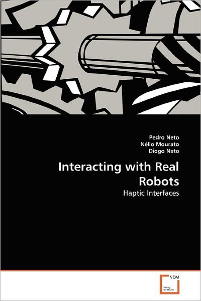Cover for Diogo Neto · Interacting with Real Robots: Haptic Interfaces (Paperback Book) (2011)