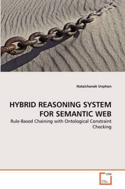 Cover for Hataichanok Unphon · Hybrid Reasoning System for Semantic Web: Rule-based Chaining with Ontological Constraint Checking (Taschenbuch) (2011)