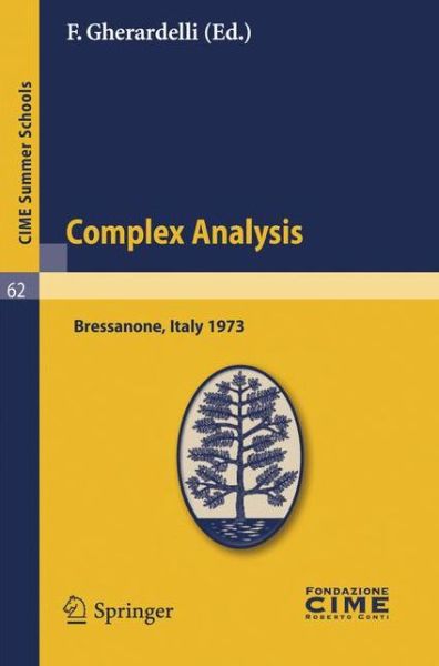 Complex Analysis: Lectures Given at a Summer School of the Centro Internazionale Matematico Estivo (C.i.m.e.) Held in Bressanone (Bolzan (.) - F Gherardelli - Bøger - Springer - 9783642109638 - 30. november 2010