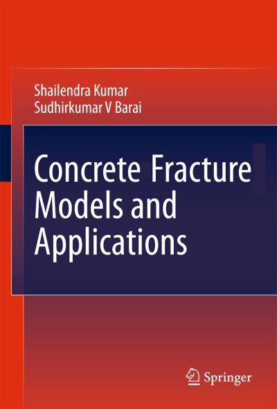 Concrete Fracture Models and Applications - Shailendra Kumar - Bøger - Springer-Verlag Berlin and Heidelberg Gm - 9783642167638 - 12. februar 2011