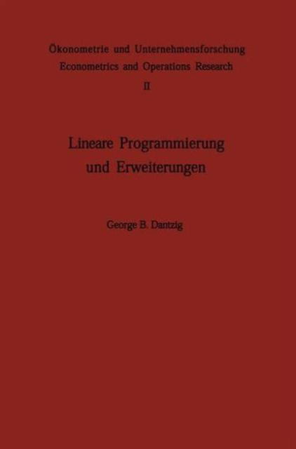 Cover for George B. Dantzig · Lineare Programmierung und Erweiterungen - Okonometrie und Unternehmensforschung. Econometrics and Operations Research (Paperback Book) [Softcover reprint of the original 1st ed. 1966 edition] (2012)
