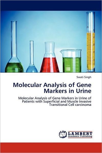 Cover for Swati Singh · Molecular Analysis of Gene Markers in Urine: Molecular Analysis of Gene Markers in Urine of Patients with Superficial and Muscle Invasive Transitional Cell Carcinoma (Paperback Bog) (2012)