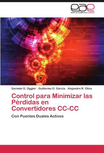 Control Para Minimizar Las Pérdidas en Convertidores Cc-cc: Con Puentes Duales Activos - Alejandro R. Oliva - Books - Editorial Académica Española - 9783659013638 - June 25, 2012