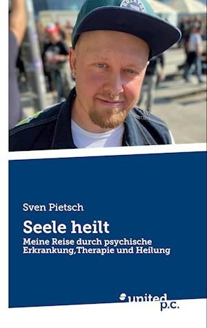 Seele heilt - Sven Pietsch - Books - united p.c. - 9783710307638 - October 30, 2024