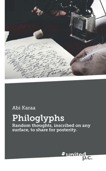 Cover for Abi Karaa · Philoglyphs: Random thoughts, inscribed on any surface, to share for posterity. (Paperback Book) (2021)