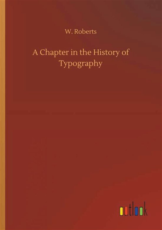 A Chapter in the History of Typ - Roberts - Bücher -  - 9783732679638 - 15. Mai 2018