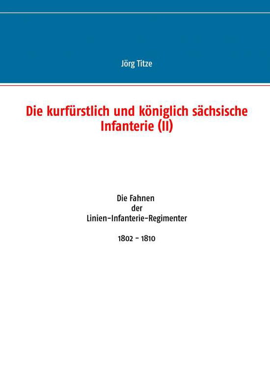 Cover for Jorg Titze · Die Kurfurstlich Und Koniglich Sachsische Infanterie (Ii) (Paperback Book) (2015)