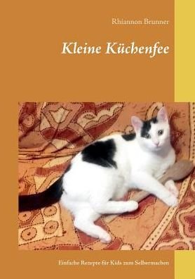 Cover for Rhiannon Brunner · Kleine Kuchenfee: Einfache Rezepte fur Kids zum Selbermachen (Pocketbok) (2017)