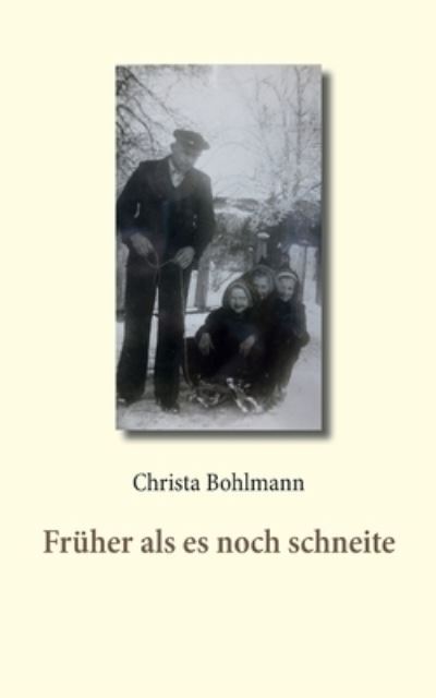 Fruher als es noch schneite - Christa Bohlmann - Books - Books on Demand - 9783751984638 - September 22, 2020