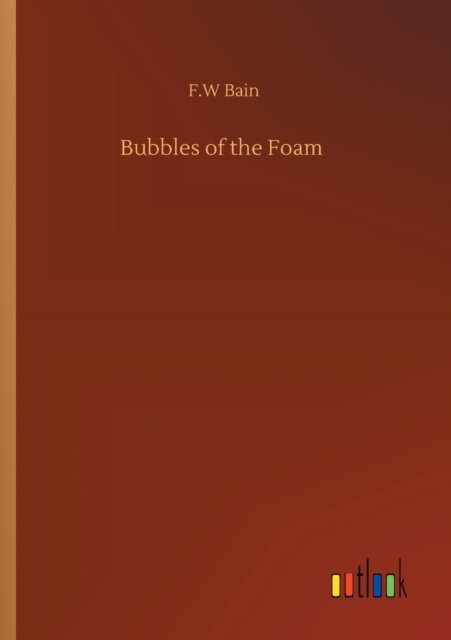 Cover for F W Bain · Bubbles of the Foam (Pocketbok) (2020)