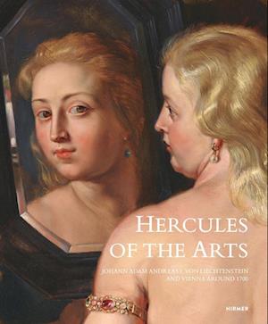 Hercules of the Arts: Johann Adam Andreas I von Liechtenstein and Vienna around 1700 (Hardcover Book) (2024)