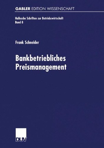 Bankbetriebliches Preismanagement - Hallesche Schriften Zur Betriebswirtschaft - Frank Schneider - Bøger - Deutscher Universitatsverlag - 9783824471638 - 28. juli 2000