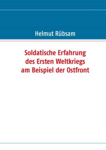 Cover for Helmut Rübsam · Soldatische Erfahrung Des Ersten Weltkriegs Am Beispiel Der Ostfront (Paperback Book) [German edition] (2007)