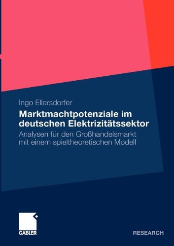 Cover for Ingo Ellersdorfer · Marktmachtpotenziale Im Deutschen Elektrizitatssektor: Analysen Fur Den Grosshandelsmarkt Mit Einem Spieltheoretischen Modell (Paperback Book) [2010 edition] (2009)