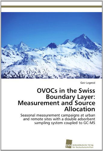 Cover for Geir Legreid · Ovocs in the Swiss Boundary Layer: Measurement and Source Allocation: Seasonal Measurement Campaigns at Urban and Remote Sites with a Double Adsorbent Sampling System Coupled to Gc-ms (Paperback Book) (2012)