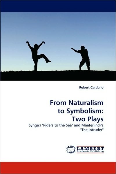 Cover for Robert Cardullo · From Naturalism to Symbolism: Two Plays: Synge's &quot;Riders to the Sea&quot; and Maeterlinck's &quot;The Intruder&quot; (Paperback Book) (2010)