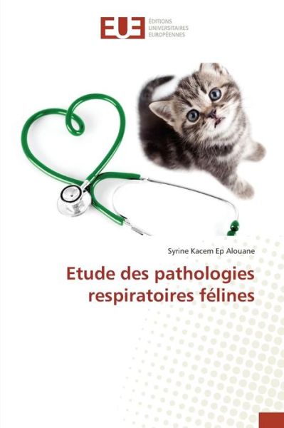 Cover for Kacem EP Alouane Syrine · Etude Des Pathologies Respiratoires Felines (Paperback Book) (2018)