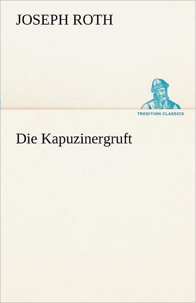 Cover for Joseph Roth · Die Kapuzinergruft (Tredition Classics) (German Edition) (Paperback Bog) [German edition] (2013)