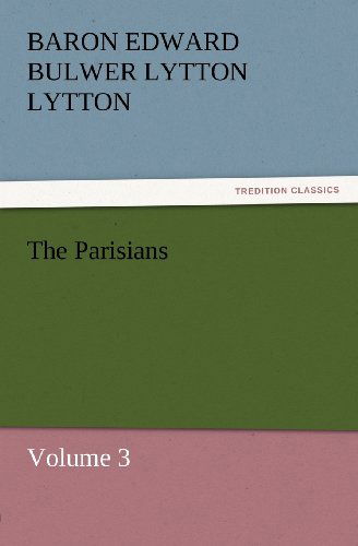 Cover for Baron Edward Bulwer Lytton Lytton · The Parisians: Volume 3 (Tredition Classics) (Paperback Book) (2011)