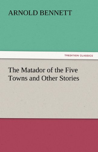 Cover for Arnold Bennett · The Matador of the Five Towns and Other Stories (Tredition Classics) (Taschenbuch) (2011)
