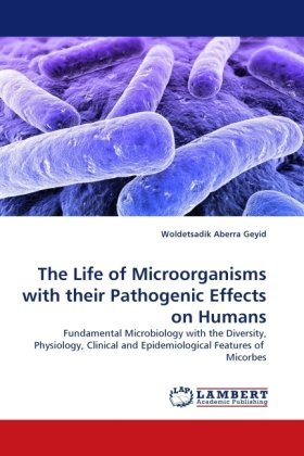 Cover for Woldetsadik Aberra Geyid · The Life of Microorganisms with Their Pathogenic Effects on Humans: Fundamental Microbiology with the Diversity, Physiology, Clinical and Epidemiological Features of  Micorbes (Pocketbok) (2010)