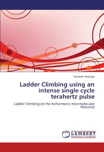 Cover for Mukesh Jewariya · Ladder Climbing Using an Intense Single Cycle Terahertz Pulse: Ladder Climbing on the Anharmonic Intermolecular Potential (Pocketbok) (2011)