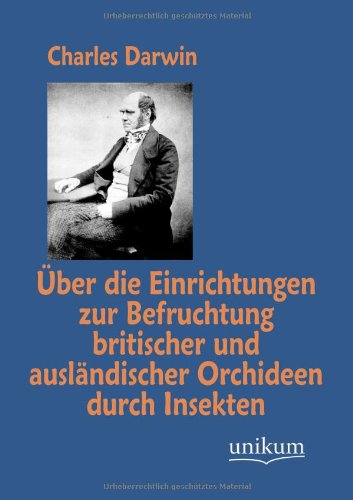 Über Die Einrichtungen Zur Befruchtung Britischer Und Ausländischer Orchideen Durch Insekten - Charles Darwin - Boeken - Europäischer Hochschulverlag GmbH & Co.  - 9783845724638 - 2 juli 2012