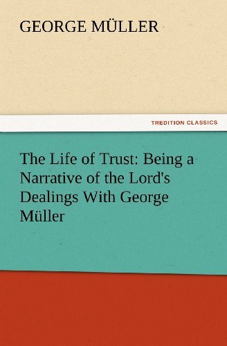 Cover for George Müller · The Life of Trust: Being a Narrative of the Lord's Dealings with George Müller (Tredition Classics) (Taschenbuch) (2012)