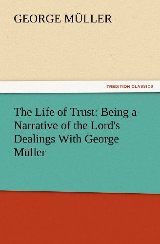 Cover for George Müller · The Life of Trust: Being a Narrative of the Lord's Dealings with George Müller (Tredition Classics) (Paperback Bog) (2012)