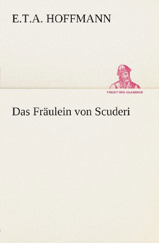 Cover for E.t.a. Hoffmann · Das Fräulein Von Scuderi (Tredition Classics) (German Edition) (Paperback Book) [German edition] (2013)