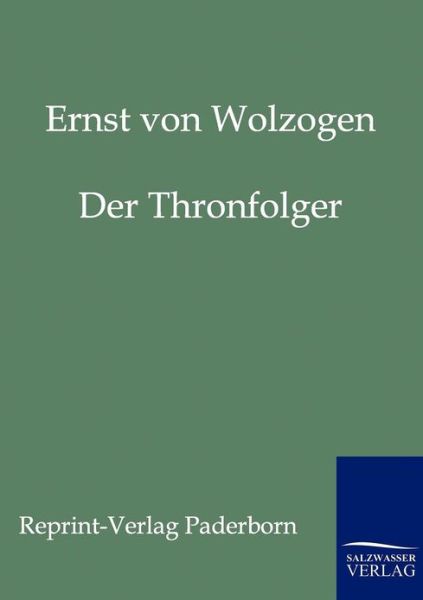 Cover for Ernst Von Wolzogen · Der Thronfolger (Paperback Book) [German, Reproduktion Des Originals. edition] (2011)