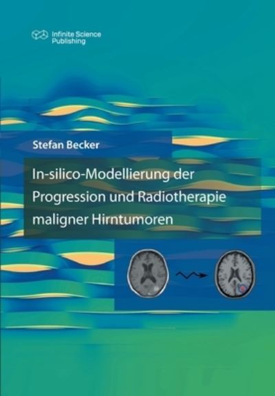 Cover for Stefan Becker · In-silico-Modellierung der Progression und Radiotherapie maligner Hirntumoren (Paperback Book) (2020)