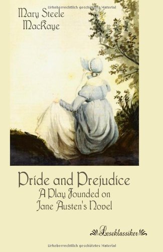 Cover for Mary Steele Mackaye · Pride and Prejudice: a Play Founded on Jane Austen's Novel (Paperback Book) (2013)
