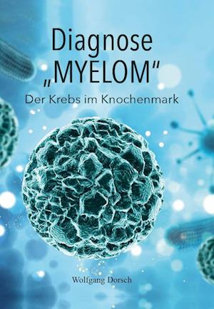 Cover for Wolfgang Dorsch · Diagnose &quot;MYELOM&quot; (Book) (2023)