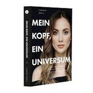 Mein Kopf, ein Universum von Carmen Kroll - Carmen Kroll - Books - Heinen Lovebrands Verlag - 9783982120638 - July 1, 2021