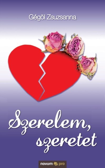 Cover for Gegoel Zsuzsanna · Szerelem, szeretet (Paperback Book) (2018)