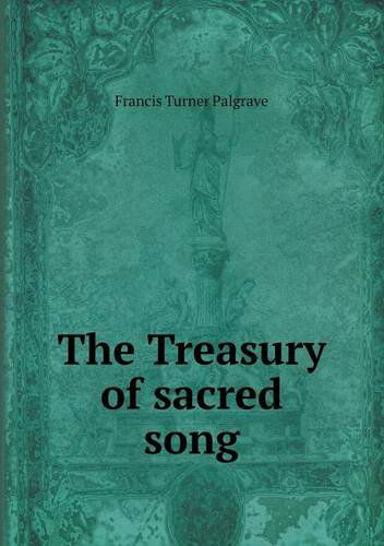 Cover for Francis Turner Palgrave · The Treasury of Sacred Song (Paperback Book) (2013)