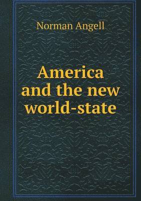 Cover for Norman Angell · America and the New World-state (Paperback Book) (2015)