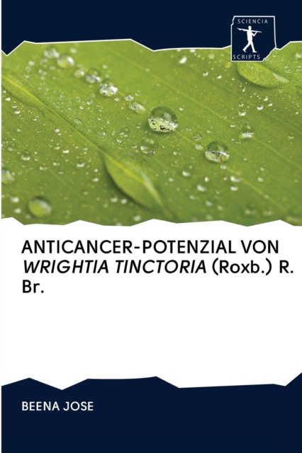 Cover for Beena Jose · ANTICANCER-POTENZIAL VON WRIGHTIA TINCTORIA (Roxb.) R. Br. (Paperback Bog) (2020)