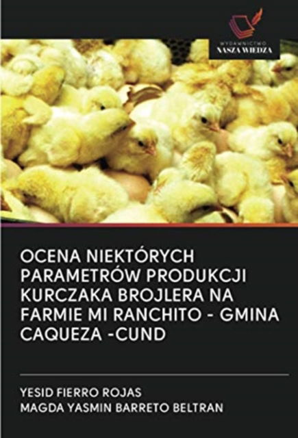 Cover for Yesid Fierro Rojas · Ocena Niektorych Parametrow Produkcji Kurczaka Brojlera Na Farmie Mi Ranchito - Gmina Caqueza -Cund (Paperback Book) (2020)