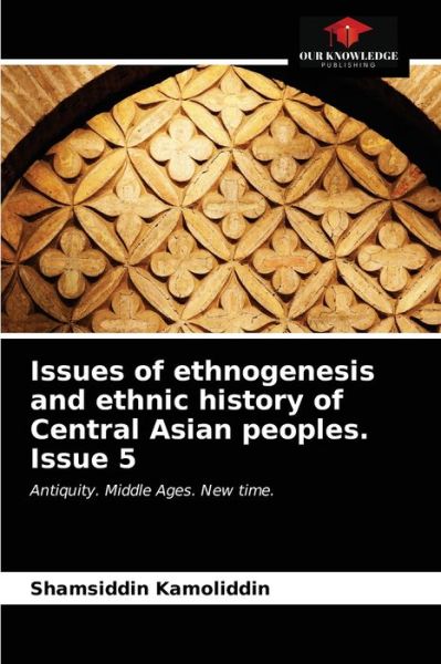 Cover for Shamsiddin Kamoliddin · Issues of ethnogenesis and ethnic history of Central Asian peoples. Issue 5 (Paperback Book) (2020)