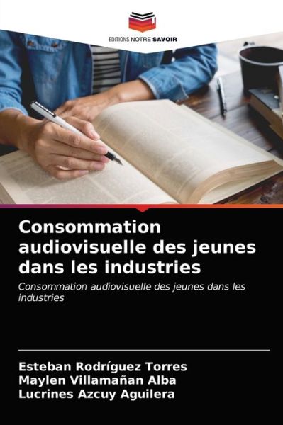 Cover for Esteban Rodríguez Torres · Consommation audiovisuelle des jeunes dans les industries (Paperback Book) (2021)
