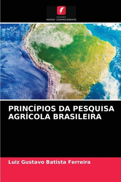 Principios Da Pesquisa Agricola Brasileira - Luiz Gustavo Batista Ferreira - Kirjat - Edições Nosso Conhecimento - 9786203677638 - keskiviikko 5. toukokuuta 2021