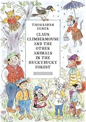 Claus Climbermouse and the other animals in the Huckybucky Forest - Thorbjørn Egner - Kirjat - Cappelen Damm - 9788202544638 - maanantai 2. heinäkuuta 2018