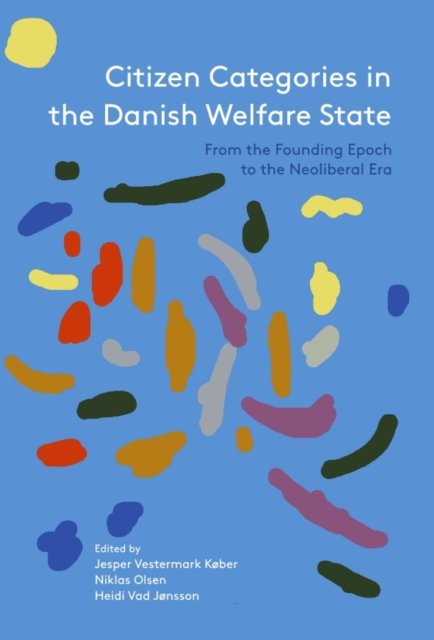 Cover for Jesper Vestermark Køber, Niklas Olsen, Heidi Vad Jønsson (eds.) · Citizen Categories in the Danish Welfare State: From the Founding Epoch to the Neoliberal Era (Paperback Bog) [1. udgave] (2022)