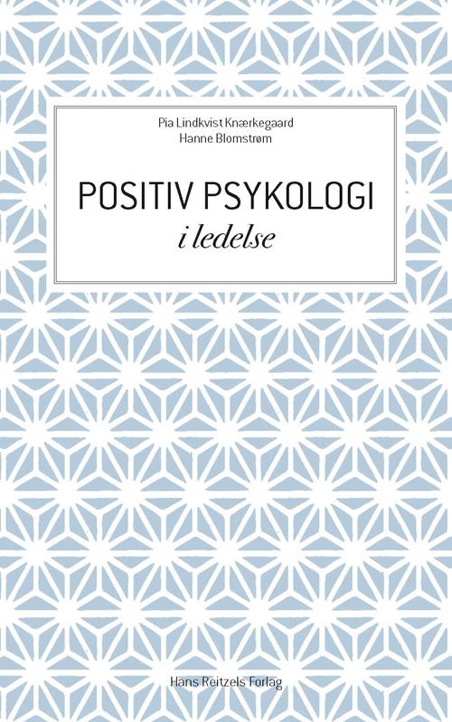 Cover for Pia Lindkvist Knærkegaard; Hanne Blomstrøm · Positiv psykologi i ledelse (Sewn Spine Book) [1. Painos] (2015)