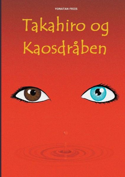 Cover for Yonatan Friis; Yonatan Friis · Takahiro og Kaosdråben (Paperback Book) [1st edition] (2021)