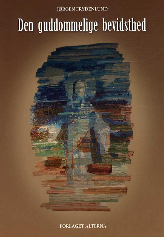 Cover for Jørgen Frydenlund · Den guddommelige bevidsthed (Sewn Spine Book) [1st edition] (2014)