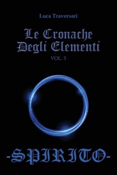 Cover for Luca Traversari · Le Cronache Degli Elementi -Spirito- Volume 3 (Paperback Book) (2018)